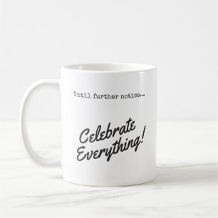 Feiern Sie bis auf weiteres alles! Coffee Kaffeetasse