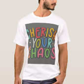 Feiern Sie das Unvorhersehbare: Cherish Your Chaos T-Shirt (Vorderseite)