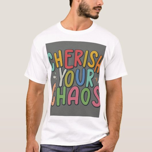 Feiern Sie das Unvorhersehbare: Cherish Your Chaos T-Shirt (Vorderseite)