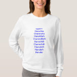 Feiertag, glücklich, Spaß, hanukka, chanuka, T-Shirt<br><div class="desc">Ermüdet vom Sein das einzige ohne ein Feiertags-Shirt? Verbinden Sie den Stamm jetzt, seien Sie auf Ihren Feiertag stolz. Erinnern Sie sich, es wirklich von Bedeutung ist nicht, wie sie Chanukkah buchstabieren, solange Sie ein Geschenk jeden Tag für acht Tage erhalten. Sooooo, GLÜCKLICHES Hanukka Channuka Chanukka Channukkah Hannukah Channukah Chanukah...</div>