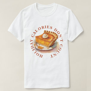 FEIERTAGS-KALORIEN ZÄHLEN NICHT -KÜRBISKUCHEN-KUNS T-Shirt