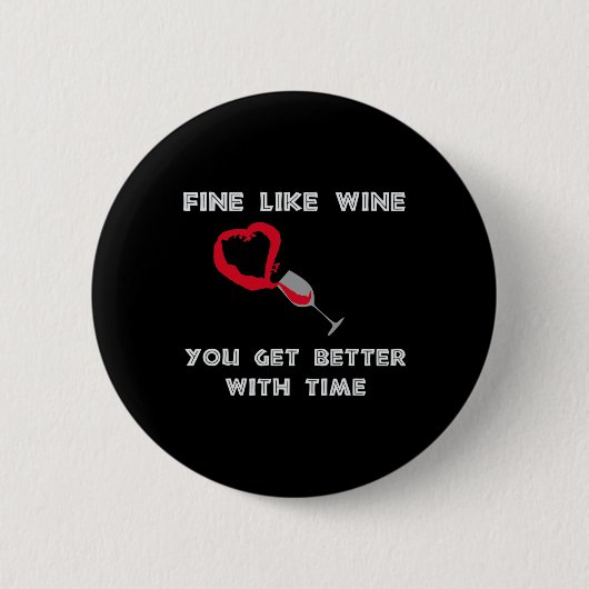 Fein wie Wein, man wird mit der Zeit besser Button (Vorderseite)