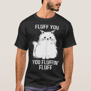 Feine Katzenfluff Du Du Fluffin Fluff Katze Kätzc T-Shirt