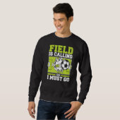 Feld ruft und ich muss Fußball machen Sweatshirt (Vorne ganz)