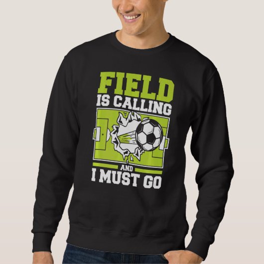 Feld ruft und ich muss Fußball machen Sweatshirt (Vorderseite)