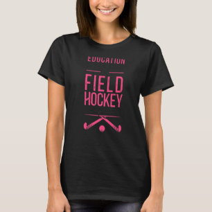 Feldhockey-Bildung ist wichtig, aber Feldhock T-Shirt
