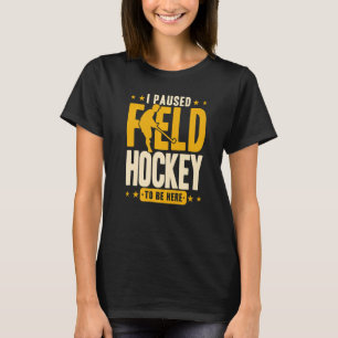 Feldhockey, den ich angehalten habe, Hockey zu spi T-Shirt