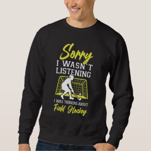 Feldhockey Entschuldigung, ich habe nicht zugehört Sweatshirt