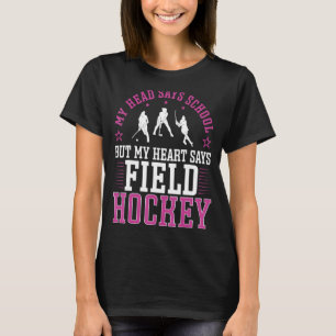 Feldhockey mein Kopf sagt Schule, aber mein Herz s T-Shirt