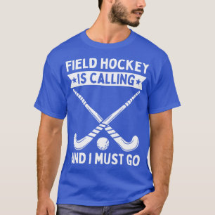 Feldhockey ruft und ich muss gehen T-Shirt