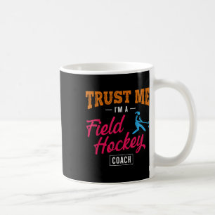 Feldhockey-Trainer Vertrau mir ich bin ein Feldhoc Kaffeetasse