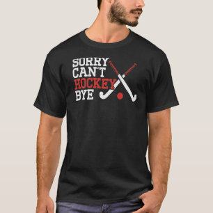 Feldhockey tut mir leid, kann nicht Hockey Bye T-Shirt
