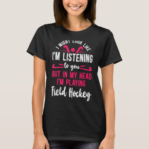 Feldhockey, wie ich dir zuhöre T-Shirt