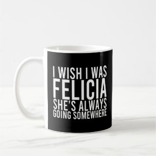 Felicia geht immer irgendwohin und möchte Design Kaffeetasse