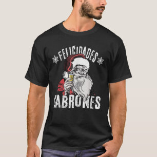 Felicidades Cabrones Feliz Navidad Latinos Merry C T-Shirt