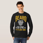 Feline Cat Lover Beard so Epic it's Feline Good T-Shirt (Vorne ganz)