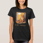 Feline Fabulous  perfect sarcastic for Cat T-Shirt (Vorderseite)
