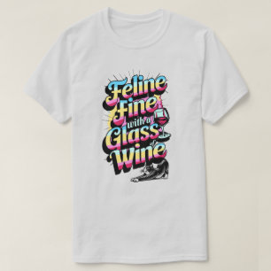 Feline Fine mit einem Glas Wein Katze T - Shirt