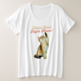 Feline Good Right Meow Funny Cat Zitat Niedlich Ki Große Größe T-Shirt