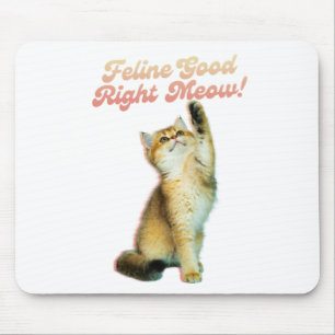 Feline Good Right Meow Funny Cat Zitat Niedlich Ki Mousepad