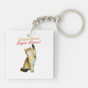 Feline Good Right Meow Funny Cat Zitat Niedlich Ki Schlüsselanhänger