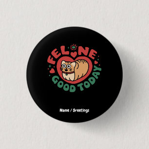 Feline Good Today Whimsical Cat Design Button