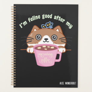 Feline gut nach Morgenkaffee lustiger Katzenpuff Planer