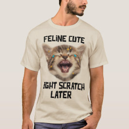 Feline Niedlich Might Scratch Spater Funny Kitty C T-Shirt