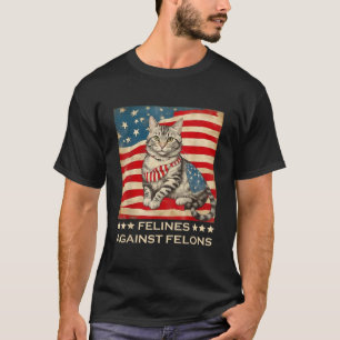 Felines against Felons T-Shirt Funny Cat Felines W
