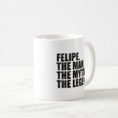 Felipe Name, Felipe Der Mann Der Mythos Die Legend Kaffeetasse (VorderseiteRechts)
