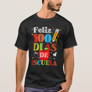 Feliz 100 Dias De Escuela Spanischer Happy 100. Ta T-Shirt