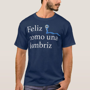 Feliz Como Una Lombriz Funny Spanish Sprichwort Jo T-Shirt