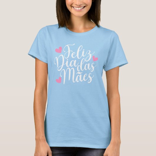 Feliz Dia Das Mães zum Muttertag| T - Shirt (Vorderseite)