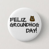 Feliz Groundhog Day! Button (Vorderseite)