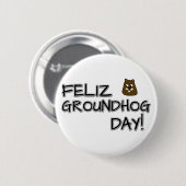 Feliz Groundhog Day! Button (Vorne & Hinten)