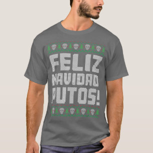 Feliz Navidad Putos Offensive Funny Ugly Weihnacht T-Shirt