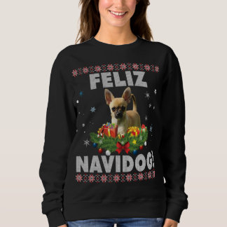 Feliz Navidog Chihuahua Dog Ugly Sweater Santa Chr Sweatshirt