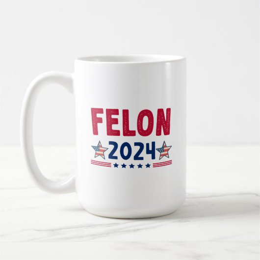 Felon 2024 Geschenk | USA Sarcastic Politics Kaffeetasse (Links)