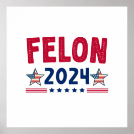 Felon 2024 Geschenk | USA Sarcastic Politics Poster