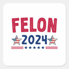 Felon 2024 Geschenk | USA Sarcastic Politics Quadratischer Aufkleber