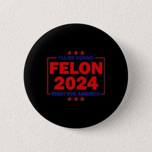 Felon 2024: Kampf für Amerika Trump 2024 wählen Button (Vorderseite)