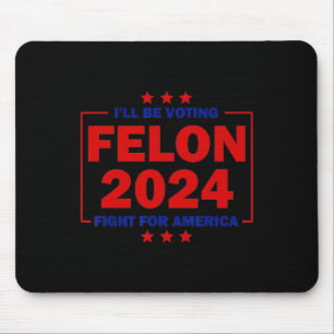 Felon 2024: Kampf für Amerika Trump 2024 wählen Mousepad
