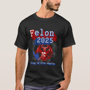 Felon 2025 rettet die USA vor Empathie. Sarkastisc T-Shirt