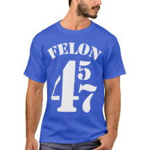 Felon 45 47 Anti-Trump-T - Shirt