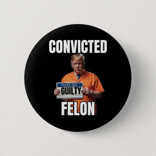 Felon Donald Trump 2024 Button (Vorderseite)