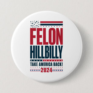 Felon Hillbilly 2024 Trump Vance Wahl 2024 Button