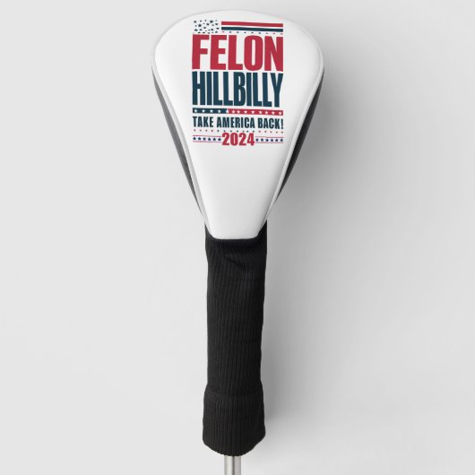 Felon Hillbilly 2024 Trump Vance Wahl 2024 Golf Headcover (Vorderseite)