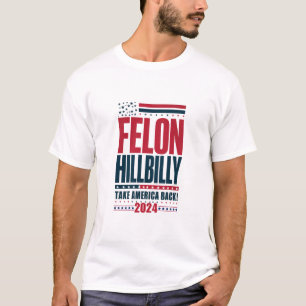 Felon Hillbilly 2024 Trump Vance Wahl 2024 T-Shirt