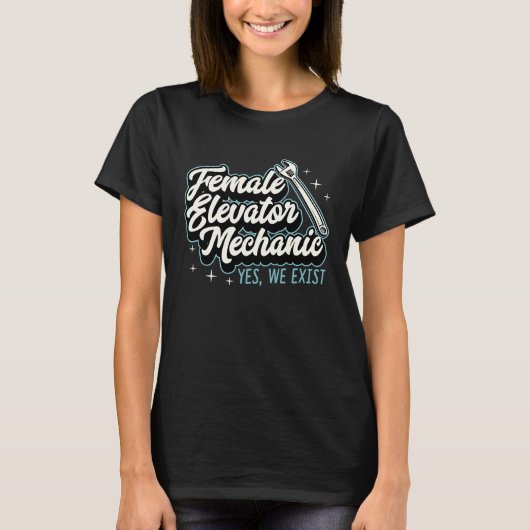 Female Elevator Mechanic Yes We Exist Female Mecha T-Shirt (Vorderseite)