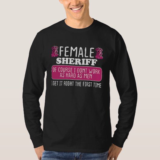 Female Sheriff Deputy Get It Right The First Time T-Shirt (Vorderseite)